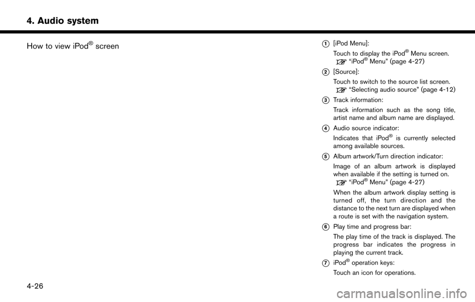 NISSAN LEAF 2017 1.G Navigation Manual How to view iPod�Šscreen*1[iPod Menu]:
Touch to display the iPod�ŠMenu screen.“iPod�ŠMenu” (page 4-27)
*2[Source]:
Touch to switch to the source list screen.
“Selecting audio source” (page 