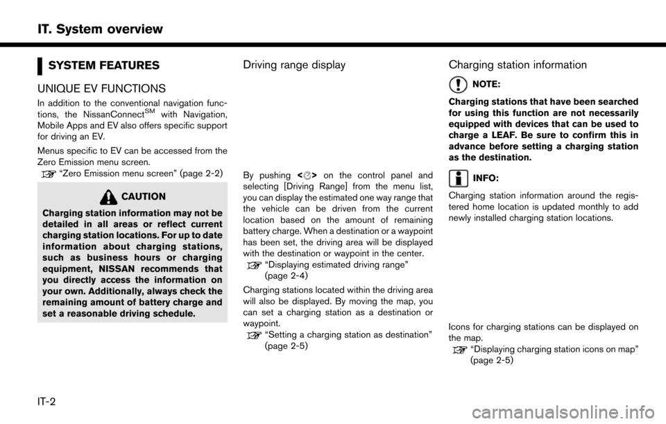 NISSAN LEAF 2017 1.G Navigation Manual SYSTEM FEATURES
UNIQUE EV FUNCTIONS
In addition to the conventional navigation func-
tions, the NissanConnectSMwith Navigation,
Mobile Apps and EV also offers specific support
for driving an EV.
Menus