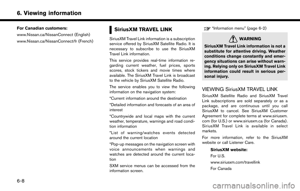 NISSAN LEAF 2017 1.G Navigation Manual For Canadian customers:
www.Nissan.ca/NissanConnect (English)
www.Nissan.ca/NissanConnect/fr (French)SiriusXM TRAVEL LINK
SiriusXM Travel Link information is a subscription
service offered by SiriusXM
