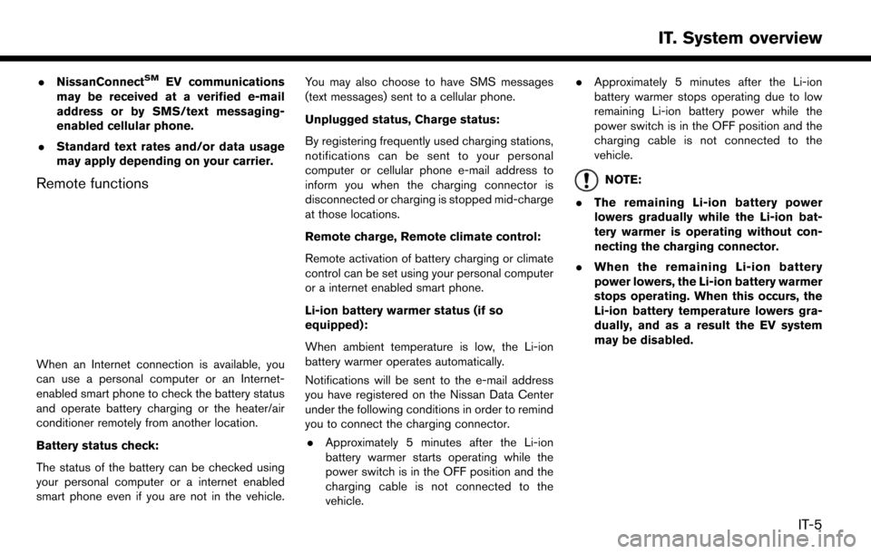 NISSAN LEAF 2017 1.G Navigation Manual .NissanConnectSMEV communications
may be received at a verified e-mail
address or by SMS/text messaging-
enabled cellular phone.
. Standard text rates and/or data usage
may apply depending on your car