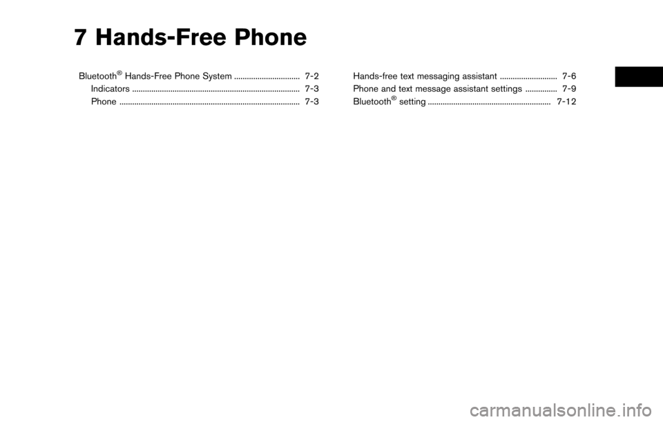 NISSAN LEAF 2017 1.G Navigation Manual 7 Hands-Free Phone
Bluetooth�ŠHands-Free Phone System ............................... 7-2
Indicators ........................................................................\
....... 7-3
Phone ......