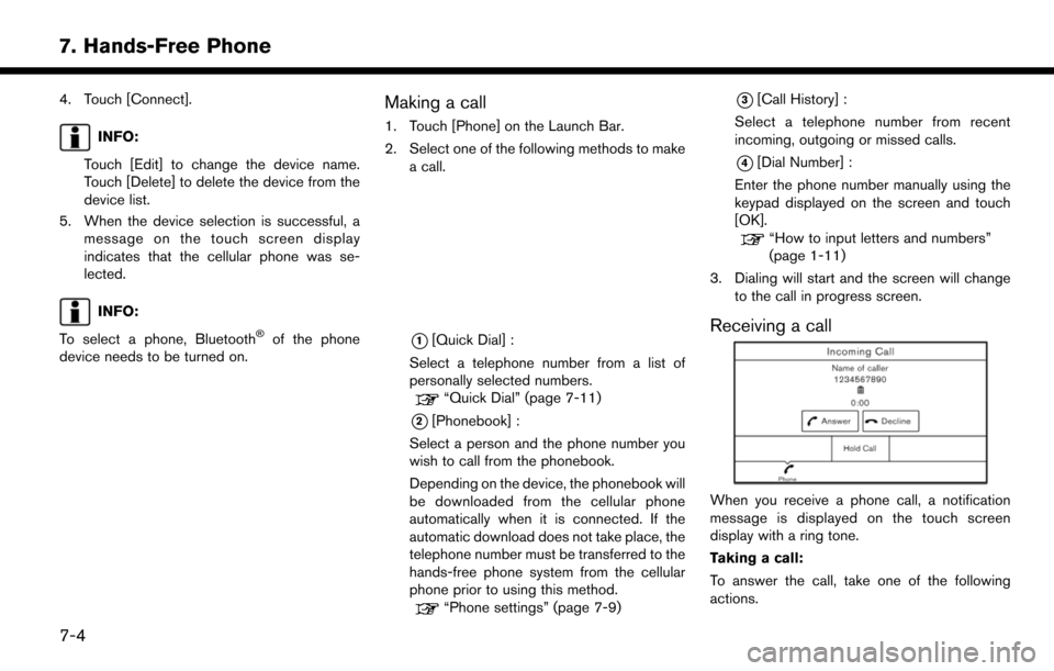 NISSAN LEAF 2017 1.G Navigation Manual 4. Touch [Connect].
INFO:
Touch [Edit] to change the device name.
Touch [Delete] to delete the device from the
device list.
5. When the device selection is successful, a message on the touch screen di