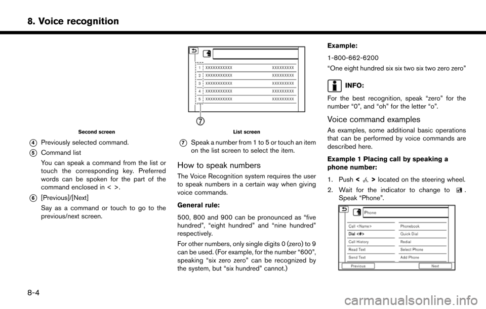 NISSAN LEAF 2017 1.G Navigation Manual Second screen
*4Previously selected command.
*5Command list
You can speak a command from the list or
touch the corresponding key. Preferred
words can be spoken for the part of the
command enclosed in 