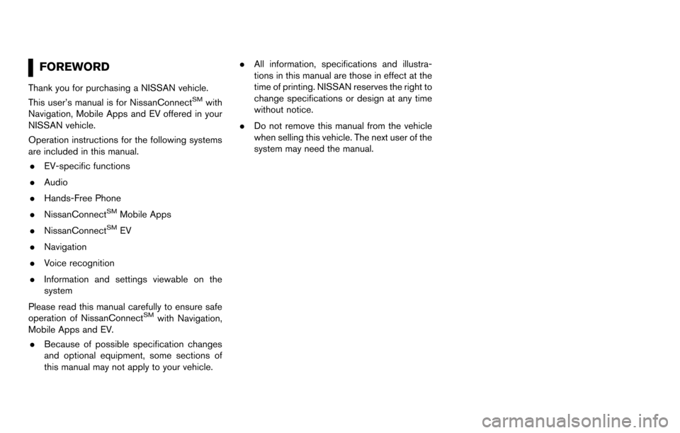 NISSAN LEAF 2017 1.G Navigation Manual FOREWORD
Thank you for purchasing a NISSAN vehicle.
This user’s manual is for NissanConnectSMwith
Navigation, Mobile Apps and EV offered in your
NISSAN vehicle.
Operation instructions for the follow NISSAN LEAF 2017 1.G Navigation Manual FOREWORD
Thank you for purchasing a NISSAN vehicle.
This user’s manual is for NissanConnectSMwith
Navigation, Mobile Apps and EV offered in your
NISSAN vehicle.
Operation instructions for the follow