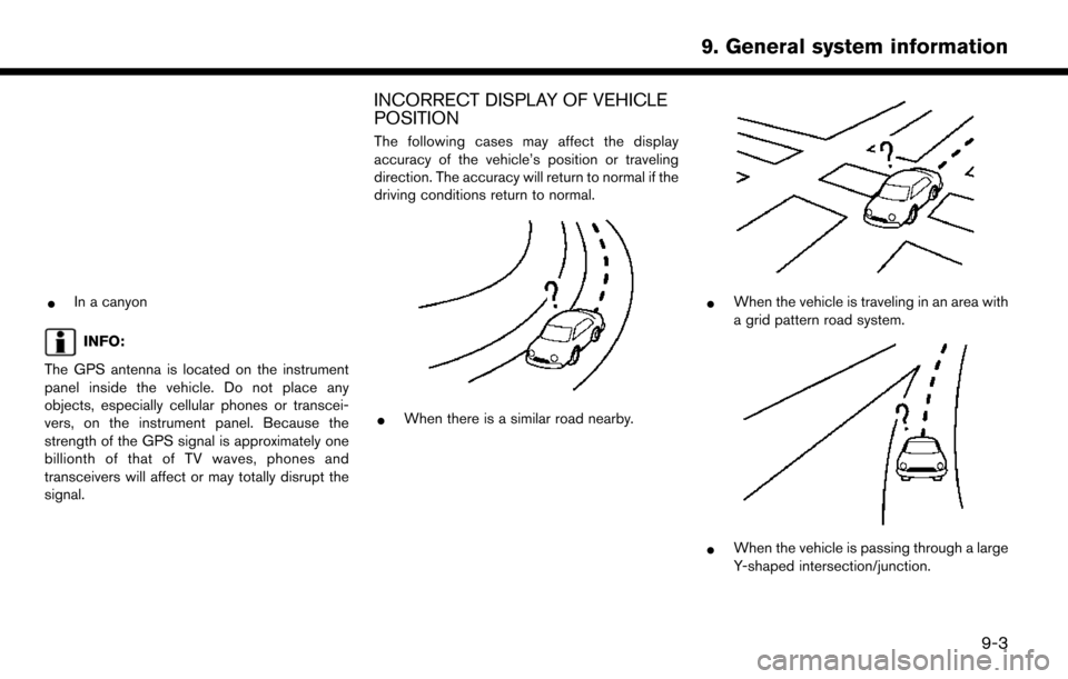 NISSAN LEAF 2017 1.G Navigation Manual *In a canyon
INFO:
The GPS antenna is located on the instrument
panel inside the vehicle. Do not place any
objects, especially cellular phones or transcei-
vers, on the instrument panel. Because the
s