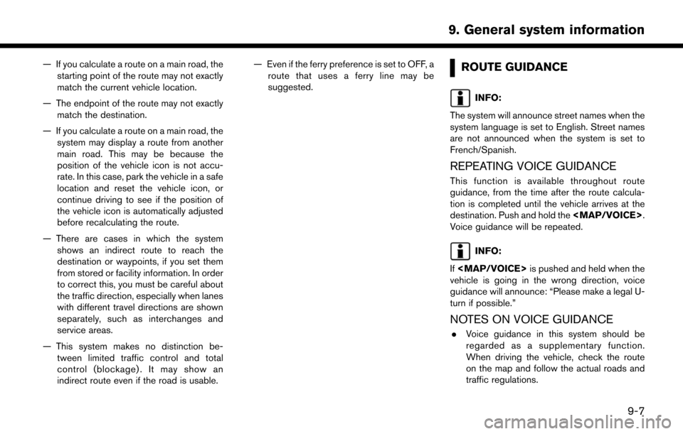 NISSAN LEAF 2017 1.G Navigation Manual — If you calculate a route on a main road, thestarting point of the route may not exactly
match the current vehicle location.
— The endpoint of the route may not exactly match the destination.
—