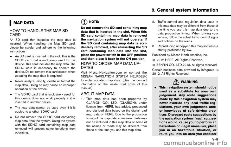NISSAN LEAF 2017 1.G Navigation Manual MAP DATA
HOW TO HANDLE THE MAP SD
CARD
An SD card that includes the map data is
inserted. When handling the Map SD card,
please be careful and adhere to the following
instructions: . An SD card is ins