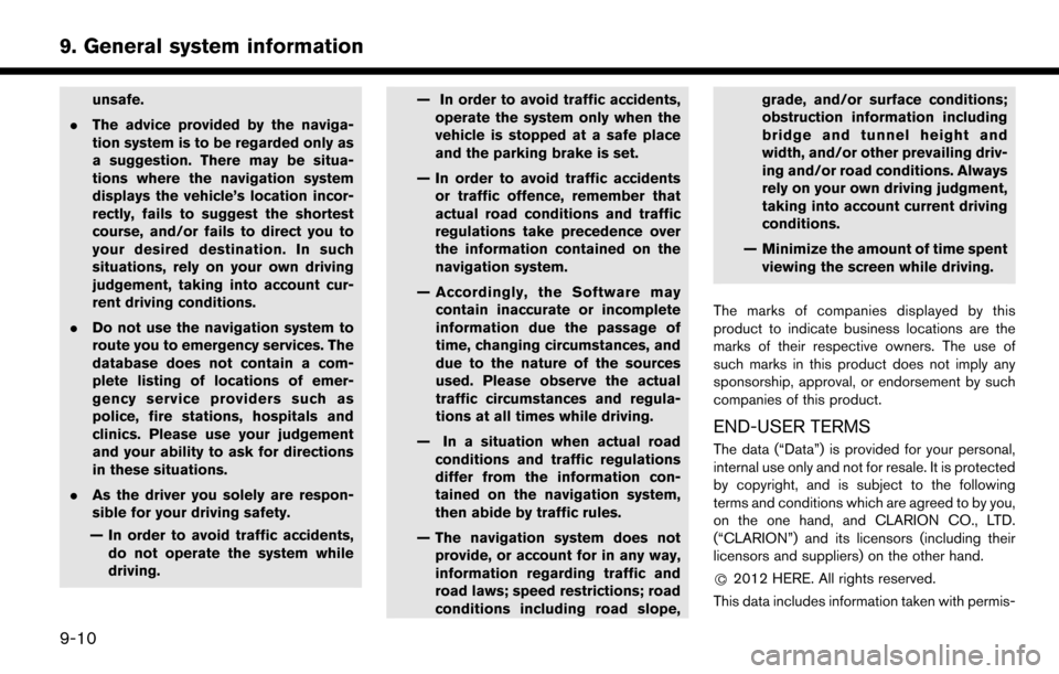 NISSAN LEAF 2017 1.G Navigation Manual unsafe.
. The advice provided by the naviga-
tion system is to be regarded only as
a suggestion. There may be situa-
tions where the navigation system
displays the vehicle’s location incor-
rectly, 