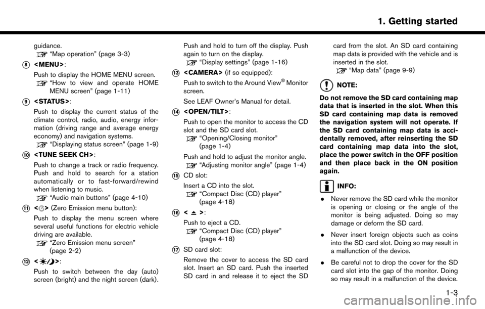 NISSAN LEAF 2017 1.G Navigation Manual guidance.“Map operation” (page 3-3)
*8<MENU>:
Push to display the HOME MENU screen.
“How to view and operate HOME
MENU screen” (page 1-11)
*9<STATUS>:
Push to display the current status of the