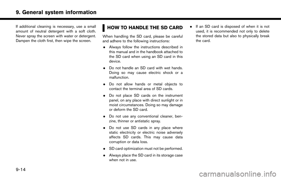 NISSAN LEAF 2017 1.G Navigation Manual If additional cleaning is necessary, use a small
amount of neutral detergent with a soft cloth.
Never spray the screen with water or detergent.
Dampen the cloth first, then wipe the screen.HOW TO HAND