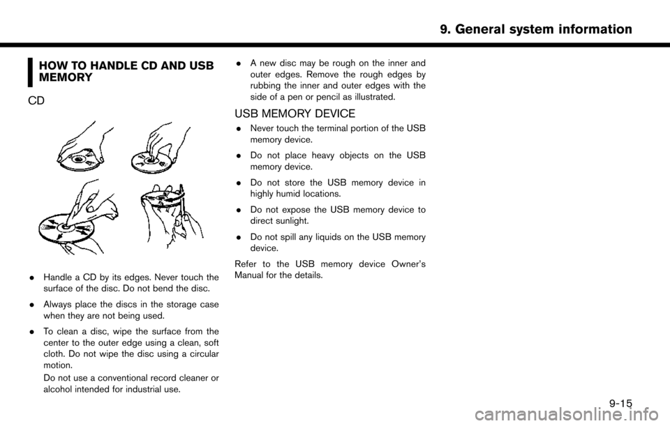 NISSAN LEAF 2017 1.G Navigation Manual HOW TO HANDLE CD AND USB
MEMORY
CD
. Handle a CD by its edges. Never touch the
surface of the disc. Do not bend the disc.
. Always place the discs in the storage case
when they are not being used.
. T NISSAN LEAF 2017 1.G Navigation Manual HOW TO HANDLE CD AND USB
MEMORY
CD
. Handle a CD by its edges. Never touch the
surface of the disc. Do not bend the disc.
. Always place the discs in the storage case
when they are not being used.
. T