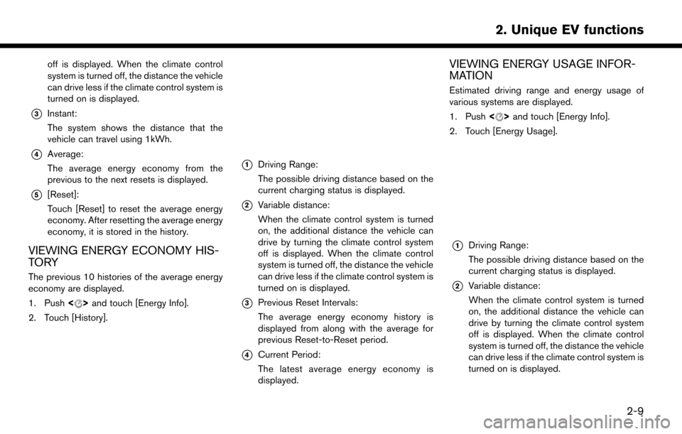 NISSAN LEAF 2017 1.G Navigation Manual off is displayed. When the climate control
system is turned off, the distance the vehicle
can drive less if the climate control system is
turned on is displayed.
*3Instant:
The system shows the distan