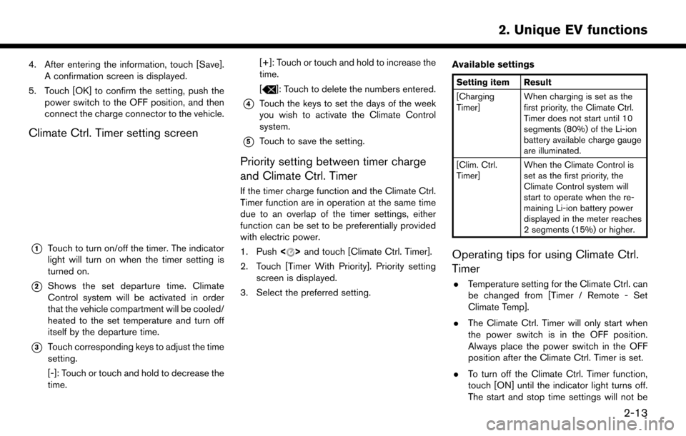 NISSAN LEAF 2017 1.G Navigation Manual 4. After entering the information, touch [Save].A confirmation screen is displayed.
5. Touch [OK] to confirm the setting, push the power switch to the OFF position, and then
connect the charge connect