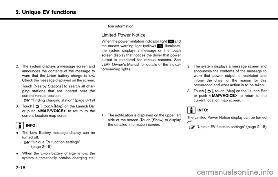 NISSAN LEAF 2017 1.G Navigation Manual 2. The system displays a message screen andannounces the contents of the message to
warn that the Li-ion battery charge is low.
Check the message displayed on the screen.
Touch [Nearby Stations] to se