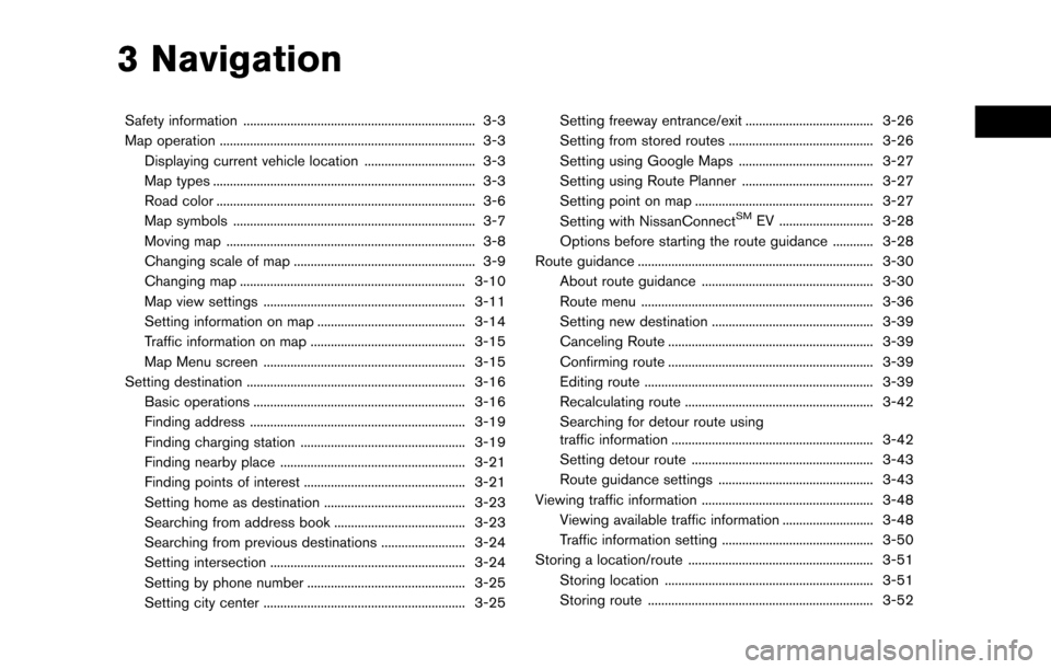 NISSAN LEAF 2017 1.G Navigation Manual 3 Navigation
Safety information ..................................................................... 3-3
Map operation ........................................................................\
.... 3 NISSAN LEAF 2017 1.G Navigation Manual 3 Navigation
Safety information ..................................................................... 3-3
Map operation ........................................................................\
.... 3