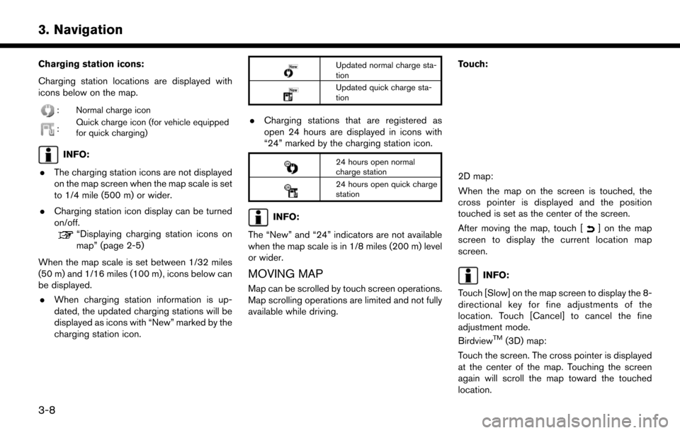 NISSAN LEAF 2017 1.G Navigation Manual Charging station icons:
Charging station locations are displayed with
icons below on the map.
: Normal charge icon
:Quick charge icon (for vehicle equipped
for quick charging)
INFO:
. The charging sta NISSAN LEAF 2017 1.G Navigation Manual Charging station icons:
Charging station locations are displayed with
icons below on the map.
: Normal charge icon
:Quick charge icon (for vehicle equipped
for quick charging)
INFO:
. The charging sta
