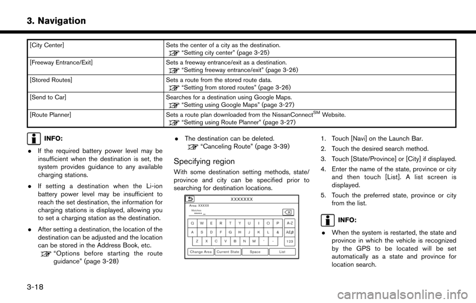 NISSAN LEAF 2017 1.G Navigation Manual [City Center]Sets the center of a city as the destination.“Setting city center” (page 3-25)
[Freeway Entrance/Exit] Sets a freeway entrance/exit as a destination.
“Setting freeway entrance/exit