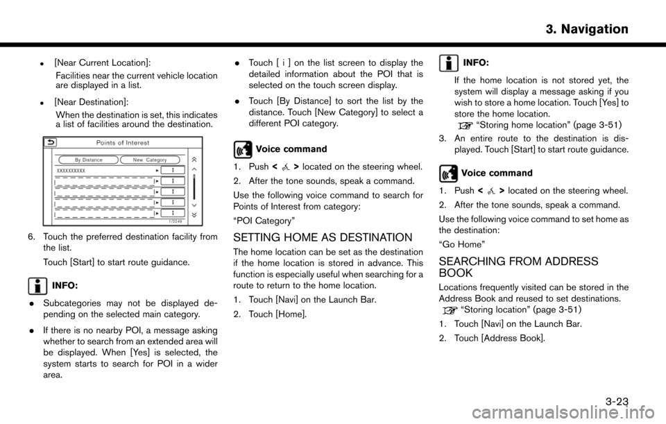 NISSAN LEAF 2017 1.G Navigation Manual .[Near Current Location]:Facilities near the current vehicle location
are displayed in a list.
.[Near Destination]:When the destination is set, this indicates
a list of facilities around the destinati