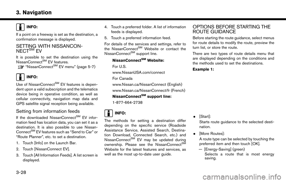 NISSAN LEAF 2017 1.G Navigation Manual INFO:
If a point on a freeway is set as the destination, a
confirmation message is displayed.
SETTING WITH NISSANCON-
NECTSMEV
It is possible to set the destination using the
NissanConnectSMEV feature
