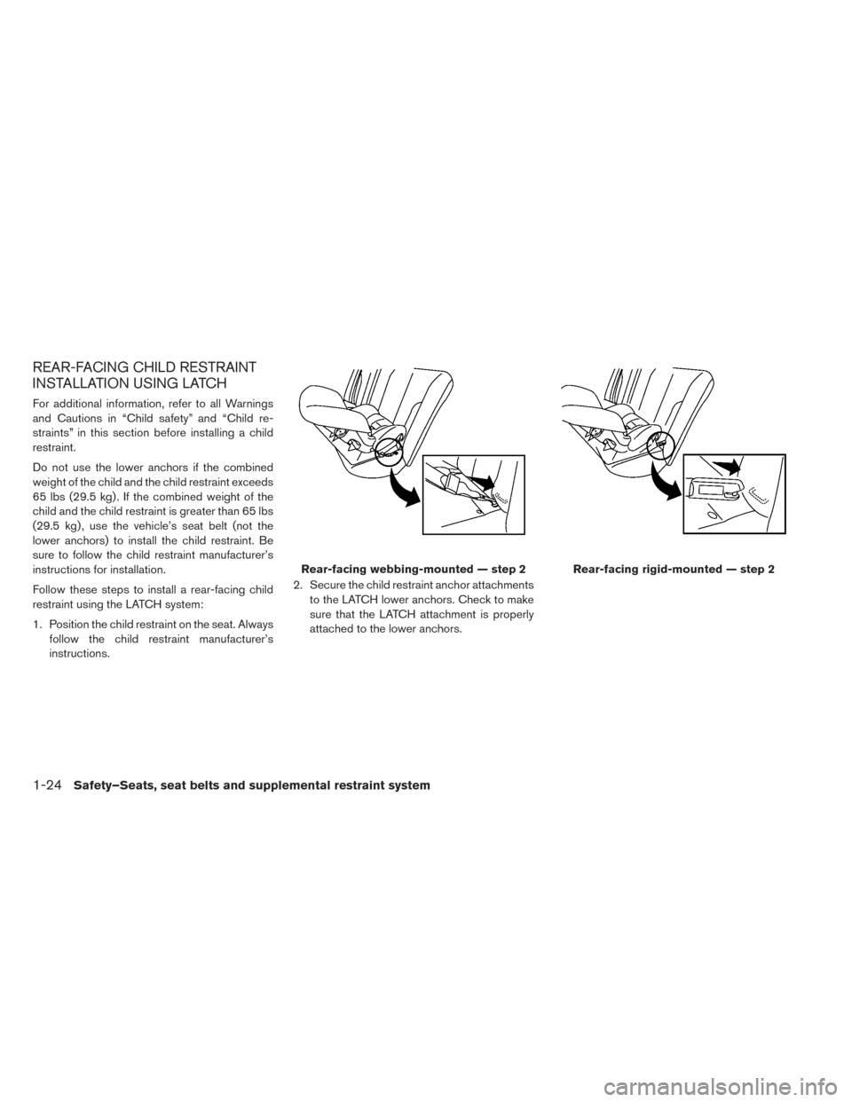 NISSAN LEAF 2017 1.G Owners Manual REAR-FACING CHILD RESTRAINT
INSTALLATION USING LATCH
For additional information, refer to all Warnings
and Cautions in “Child safety” and “Child re-
straints” in this section before installing NISSAN LEAF 2017 1.G Owners Manual REAR-FACING CHILD RESTRAINT
INSTALLATION USING LATCH
For additional information, refer to all Warnings
and Cautions in “Child safety” and “Child re-
straints” in this section before installing