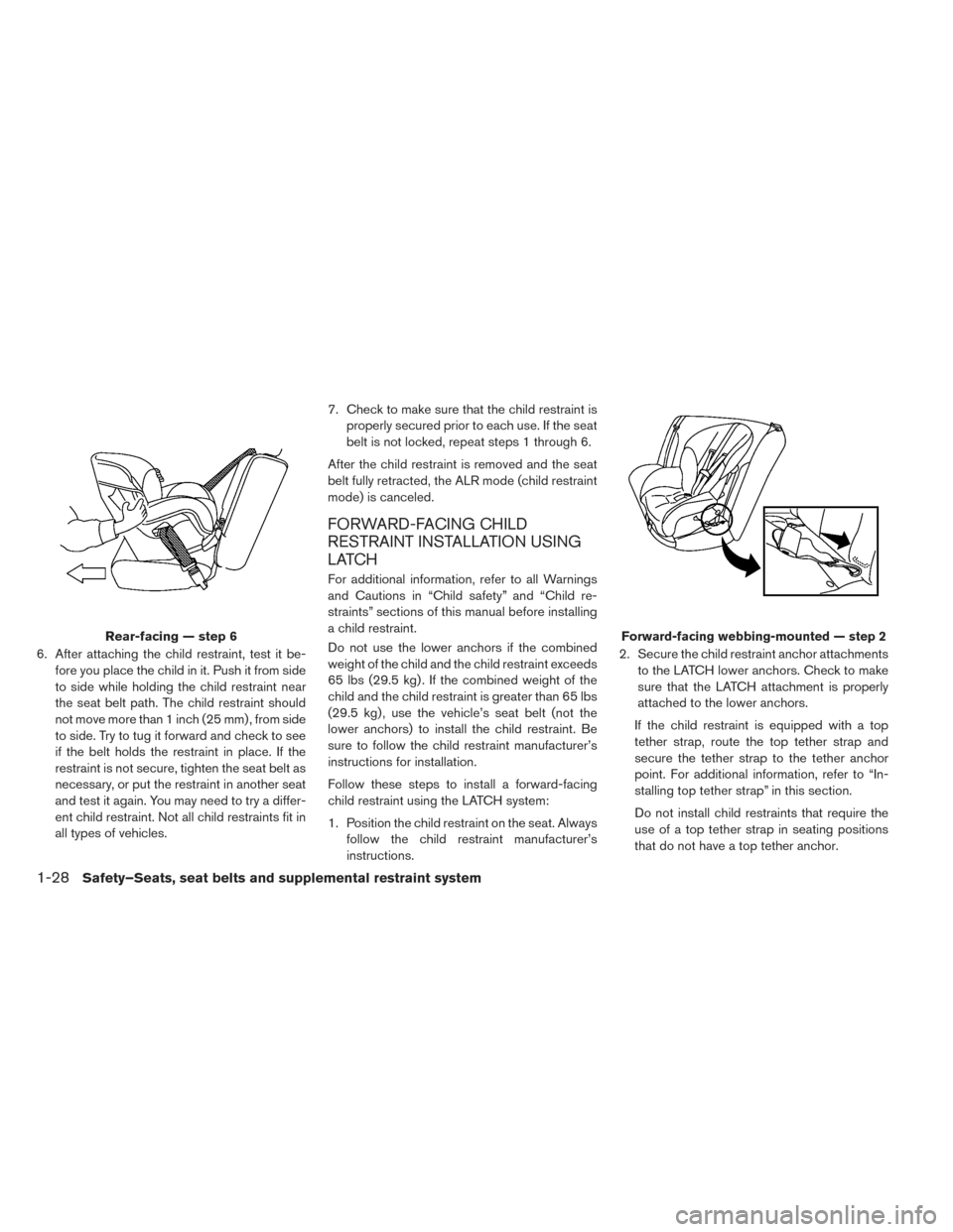 NISSAN LEAF 2017 1.G Owners Manual 6. After attaching the child restraint, test it be-fore you place the child in it. Push it from side
to side while holding the child restraint near
the seat belt path. The child restraint should
not m NISSAN LEAF 2017 1.G Owners Manual 6. After attaching the child restraint, test it be-fore you place the child in it. Push it from side
to side while holding the child restraint near
the seat belt path. The child restraint should
not m