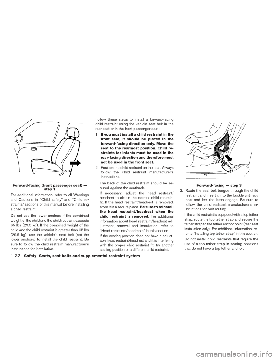 NISSAN LEAF 2017 1.G Owners Manual For additional information, refer to all Warnings
and Cautions in “Child safety” and “Child re-
straints” sections of this manual before installing
a child restraint.
Do not use the lower anch NISSAN LEAF 2017 1.G Owners Manual For additional information, refer to all Warnings
and Cautions in “Child safety” and “Child re-
straints” sections of this manual before installing
a child restraint.
Do not use the lower anch