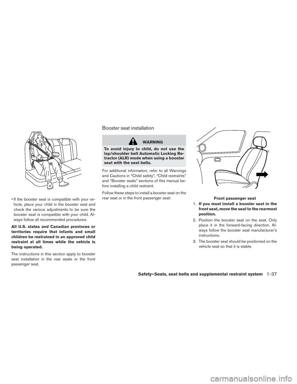 NISSAN LEAF 2017 1.G Owners Manual • If the booster seat is compatible with your ve-hicle, place your child in the booster seat and
check the various adjustments to be sure the
booster seat is compatible with your child. Al-
ways fol NISSAN LEAF 2017 1.G Owners Manual • If the booster seat is compatible with your ve-hicle, place your child in the booster seat and
check the various adjustments to be sure the
booster seat is compatible with your child. Al-
ways fol