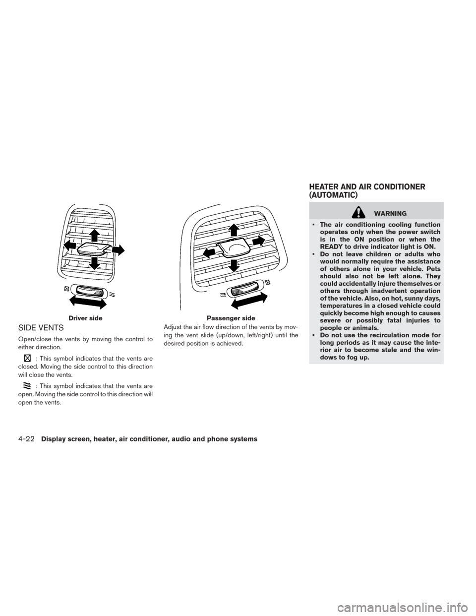 NISSAN LEAF 2017 1.G Owners Manual SIDE VENTS
Open/close the vents by moving the control to
either direction.
: This symbol indicates that the vents are
closed. Moving the side control to this direction
will close the vents.
: This sym NISSAN LEAF 2017 1.G Owners Manual SIDE VENTS
Open/close the vents by moving the control to
either direction.
: This symbol indicates that the vents are
closed. Moving the side control to this direction
will close the vents.
: This sym