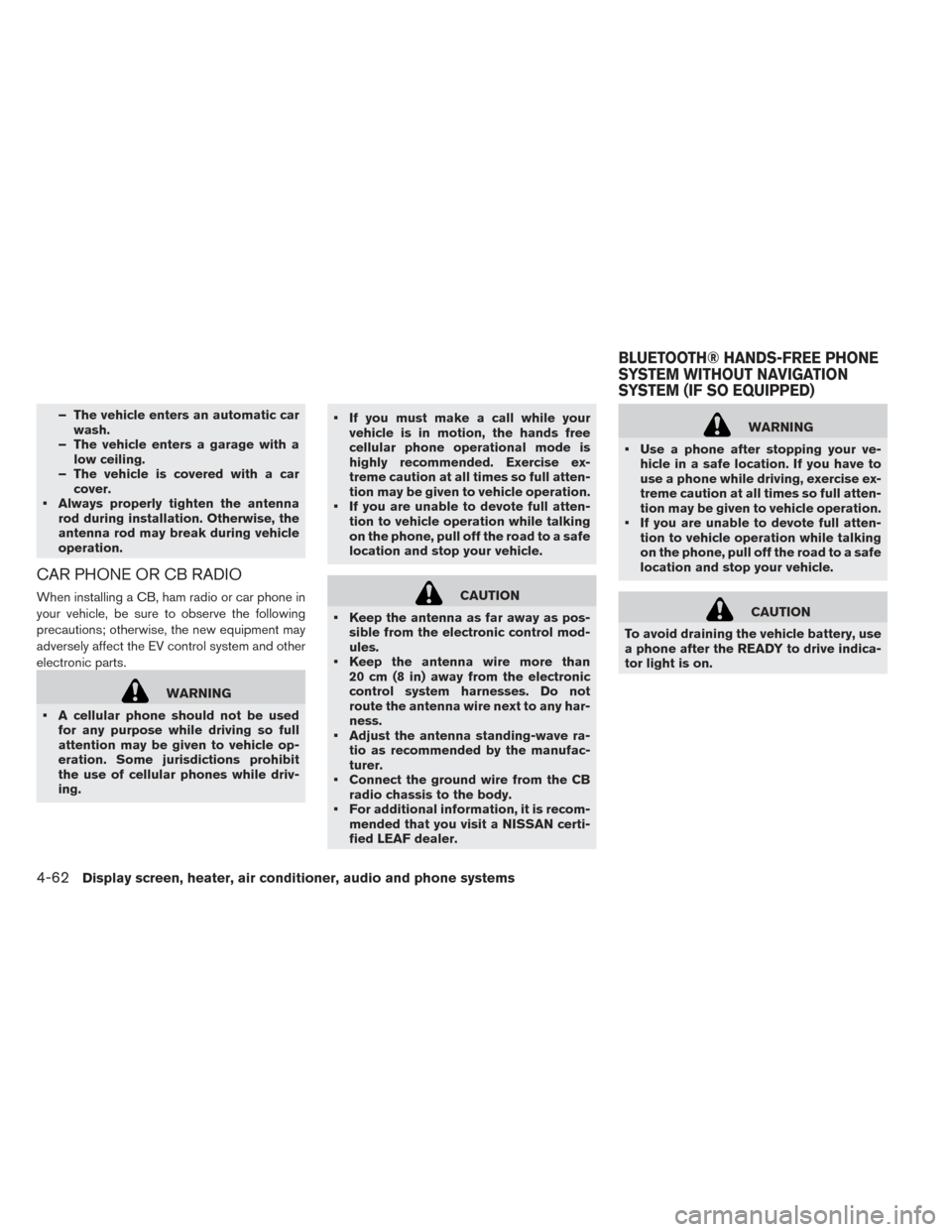 NISSAN LEAF 2017 1.G Owners Manual – The vehicle enters an automatic carwash.
– The vehicle enters a garage with a low ceiling.
– The vehicle is covered with a car cover.
• Always properly tighten the antenna rod during install NISSAN LEAF 2017 1.G Owners Manual – The vehicle enters an automatic carwash.
– The vehicle enters a garage with a low ceiling.
– The vehicle is covered with a car cover.
• Always properly tighten the antenna rod during install