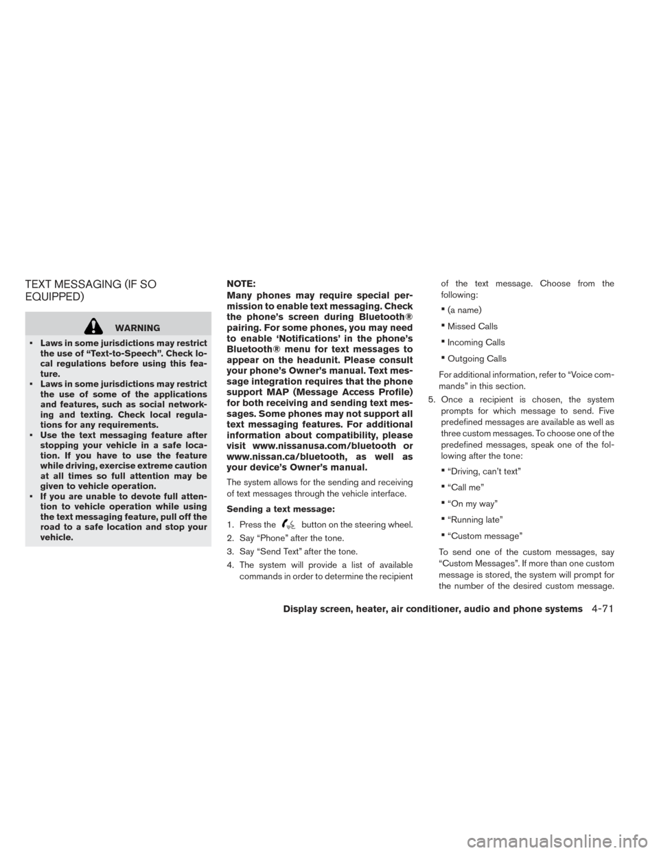 NISSAN LEAF 2017 1.G Owners Manual TEXT MESSAGING (IF SO
EQUIPPED)
WARNING
• Laws in some jurisdictions may restrict the use of “Text-to-Speech”. Check lo-
cal regulations before using this fea-
ture.
• Laws in some jurisdictio NISSAN LEAF 2017 1.G Owners Manual TEXT MESSAGING (IF SO
EQUIPPED)
WARNING
• Laws in some jurisdictions may restrict the use of “Text-to-Speech”. Check lo-
cal regulations before using this fea-
ture.
• Laws in some jurisdictio