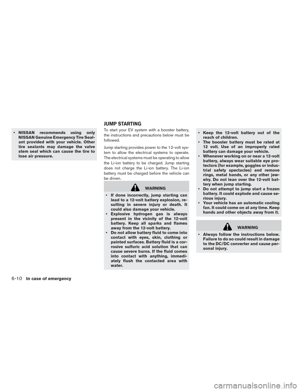 NISSAN LEAF 2017 1.G Owners Manual • NISSAN recommends using onlyNISSAN Genuine Emergency Tire Seal-
ant provided with your vehicle. Other
tire sealants may damage the valve
stem seal which can cause the tire to
lose air pressure. To NISSAN LEAF 2017 1.G Owners Manual • NISSAN recommends using onlyNISSAN Genuine Emergency Tire Seal-
ant provided with your vehicle. Other
tire sealants may damage the valve
stem seal which can cause the tire to
lose air pressure. To