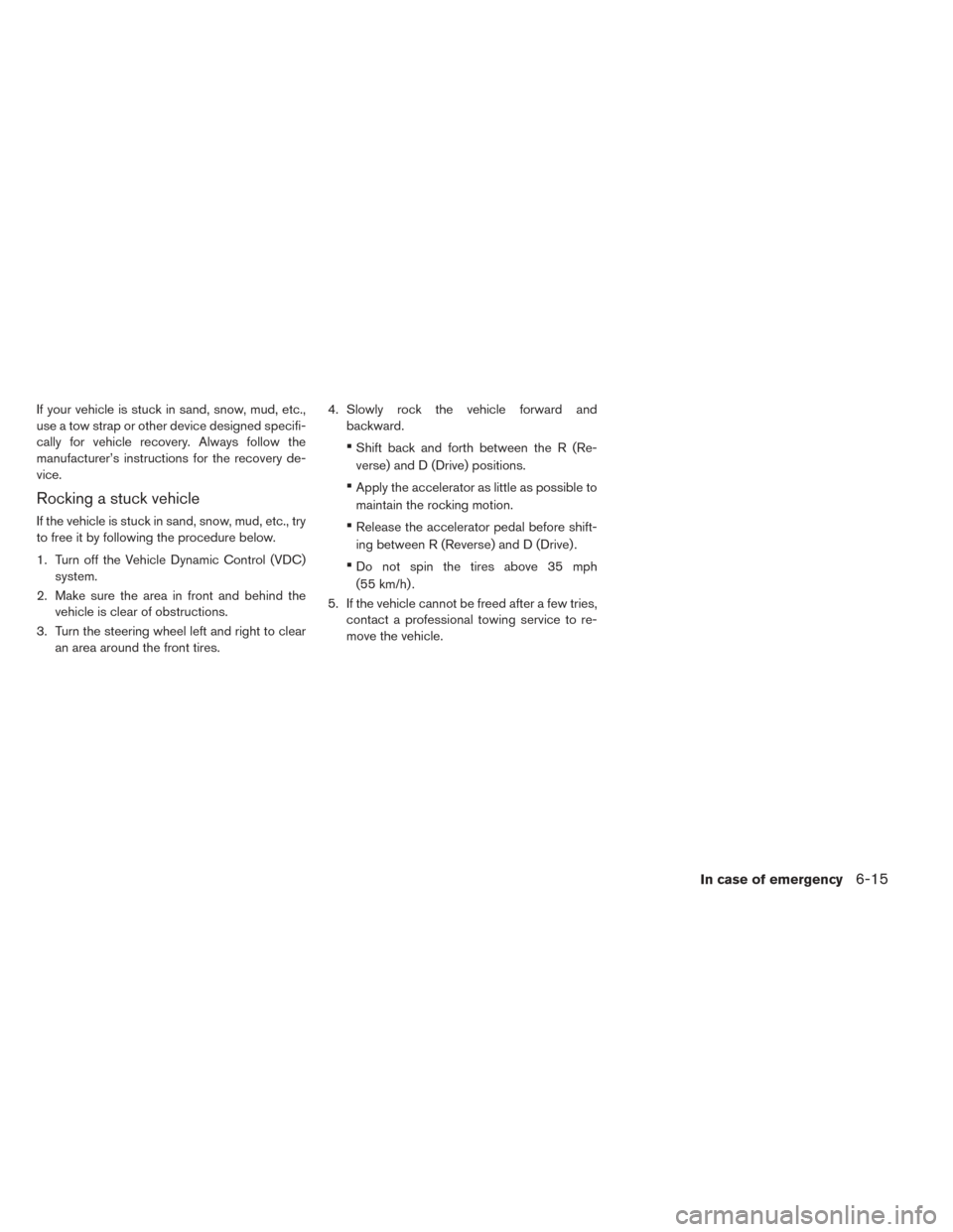 NISSAN LEAF 2017 1.G Owners Manual If your vehicle is stuck in sand, snow, mud, etc.,
use a tow strap or other device designed specifi-
cally for vehicle recovery. Always follow the
manufacturer’s instructions for the recovery de-
vi NISSAN LEAF 2017 1.G Owners Manual If your vehicle is stuck in sand, snow, mud, etc.,
use a tow strap or other device designed specifi-
cally for vehicle recovery. Always follow the
manufacturer’s instructions for the recovery de-
vi