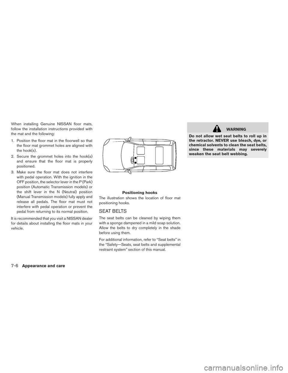 NISSAN LEAF 2017 1.G Owners Manual When installing Genuine NISSAN floor mats,
follow the installation instructions provided with
the mat and the following:
1. Position the floor mat in the floorwell so thatthe floor mat grommet holes a NISSAN LEAF 2017 1.G Owners Manual When installing Genuine NISSAN floor mats,
follow the installation instructions provided with
the mat and the following:
1. Position the floor mat in the floorwell so thatthe floor mat grommet holes a