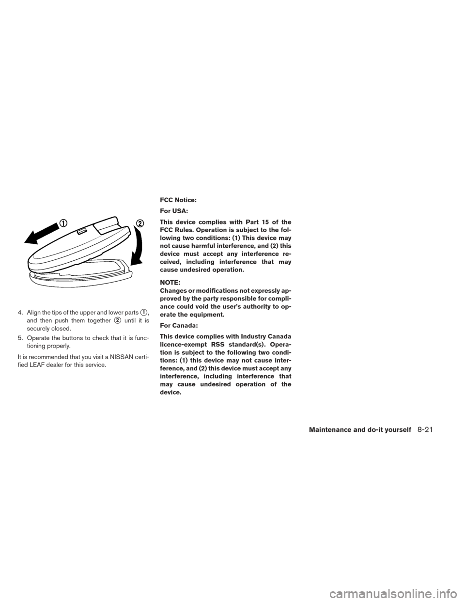 NISSAN LEAF 2017 1.G Owners Manual 4. Align the tips of the upper and lower parts1,
and then push them together
2until it is
securely closed.
5. Operate the buttons to check that it is func- tioning properly.
It is recommended that y NISSAN LEAF 2017 1.G Owners Manual 4. Align the tips of the upper and lower parts1,
and then push them together
2until it is
securely closed.
5. Operate the buttons to check that it is func- tioning properly.
It is recommended that y