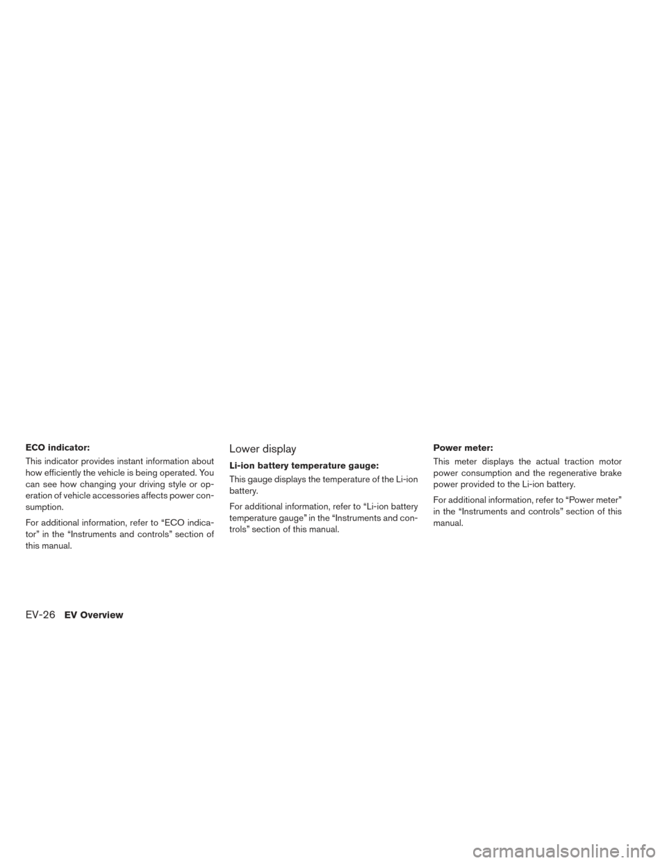 NISSAN LEAF 2017 1.G Owners Manual ECO indicator:
This indicator provides instant information about
how efficiently the vehicle is being operated. You
can see how changing your driving style or op-
eration of vehicle accessories affect