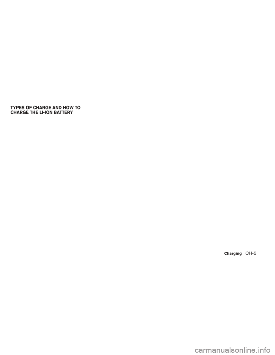 NISSAN LEAF 2017 1.G Owners Manual TYPES OF CHARGE AND HOW TO
CHARGE THE LI-ION BATTERY
ChargingCH-5 