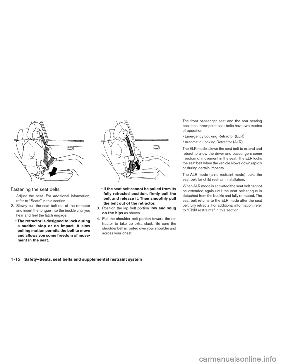 NISSAN LEAF 2017 1.G Owners Manual Fastening the seat belts
1. Adjust the seat. For additional information,refer to “Seats” in this section.
2. Slowly pull the seat belt out of the retractor and insert the tongue into the buckle un NISSAN LEAF 2017 1.G Owners Manual Fastening the seat belts
1. Adjust the seat. For additional information,refer to “Seats” in this section.
2. Slowly pull the seat belt out of the retractor and insert the tongue into the buckle un