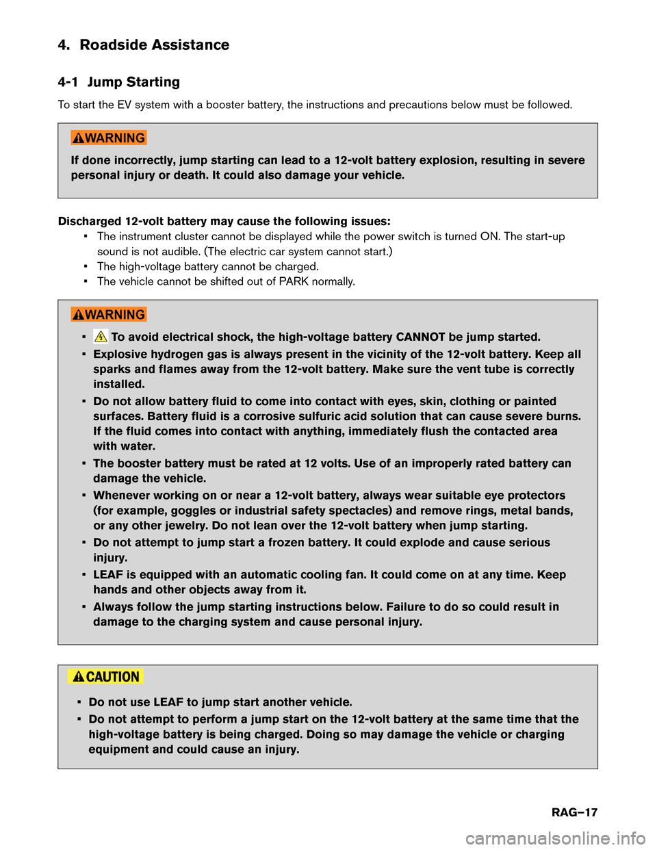 NISSAN LEAF 2017 1.G Roadside Assistance Guide 4. Roadside Assistance
4-1
Jump Starting
To start the EV system with a booster battery, the instructions and precautions below must be followed. If done incorrectly, jump starting can lead to a 12-vol