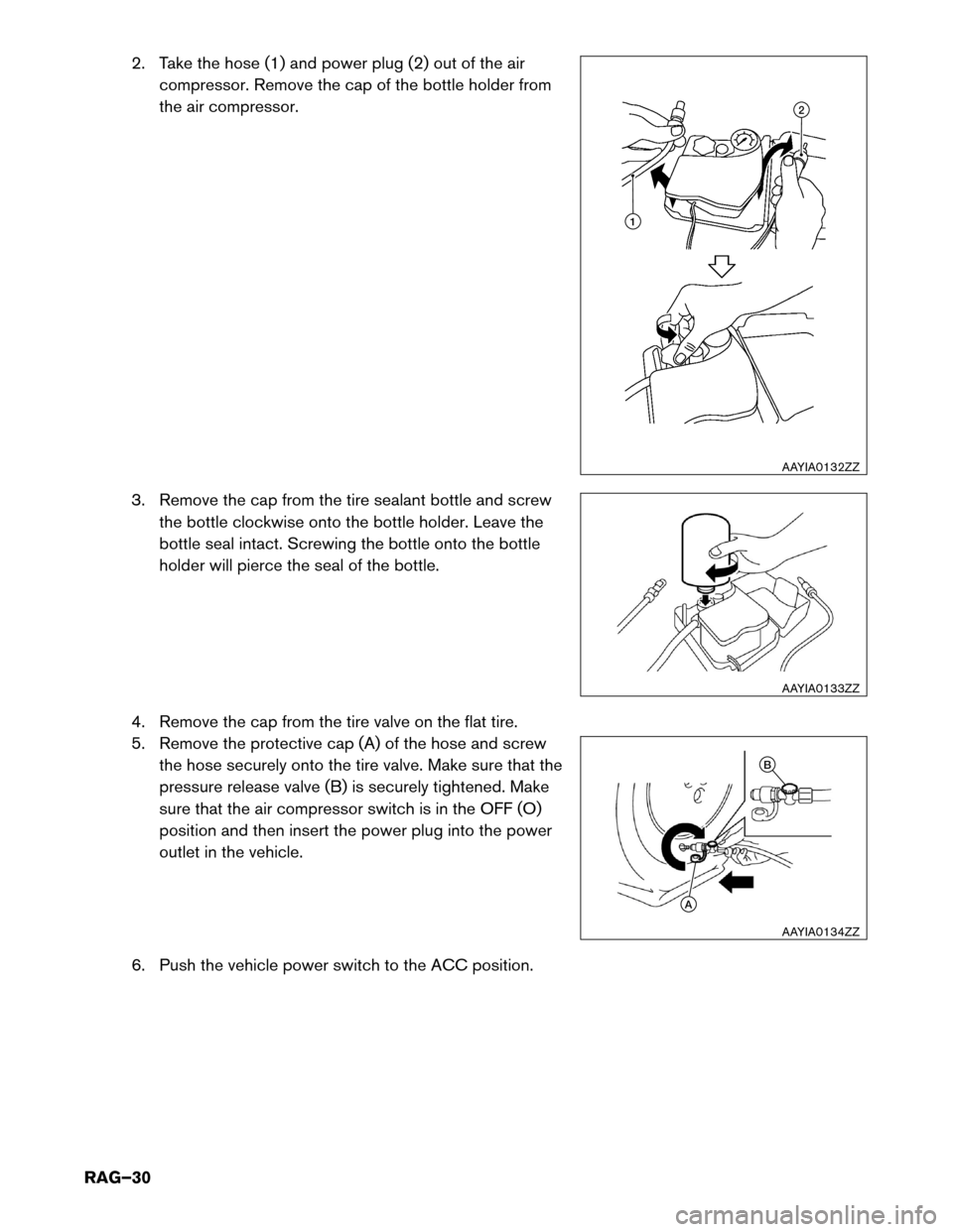 NISSAN LEAF 2017 1.G Roadside Assistance Guide 2. Take the hose (1) and power plug (2) out of the air
compressor. Remove the cap of the bottle holder from
the air compressor.
3. Remove the cap from the tire sealant bottle and screw the bottle cloc