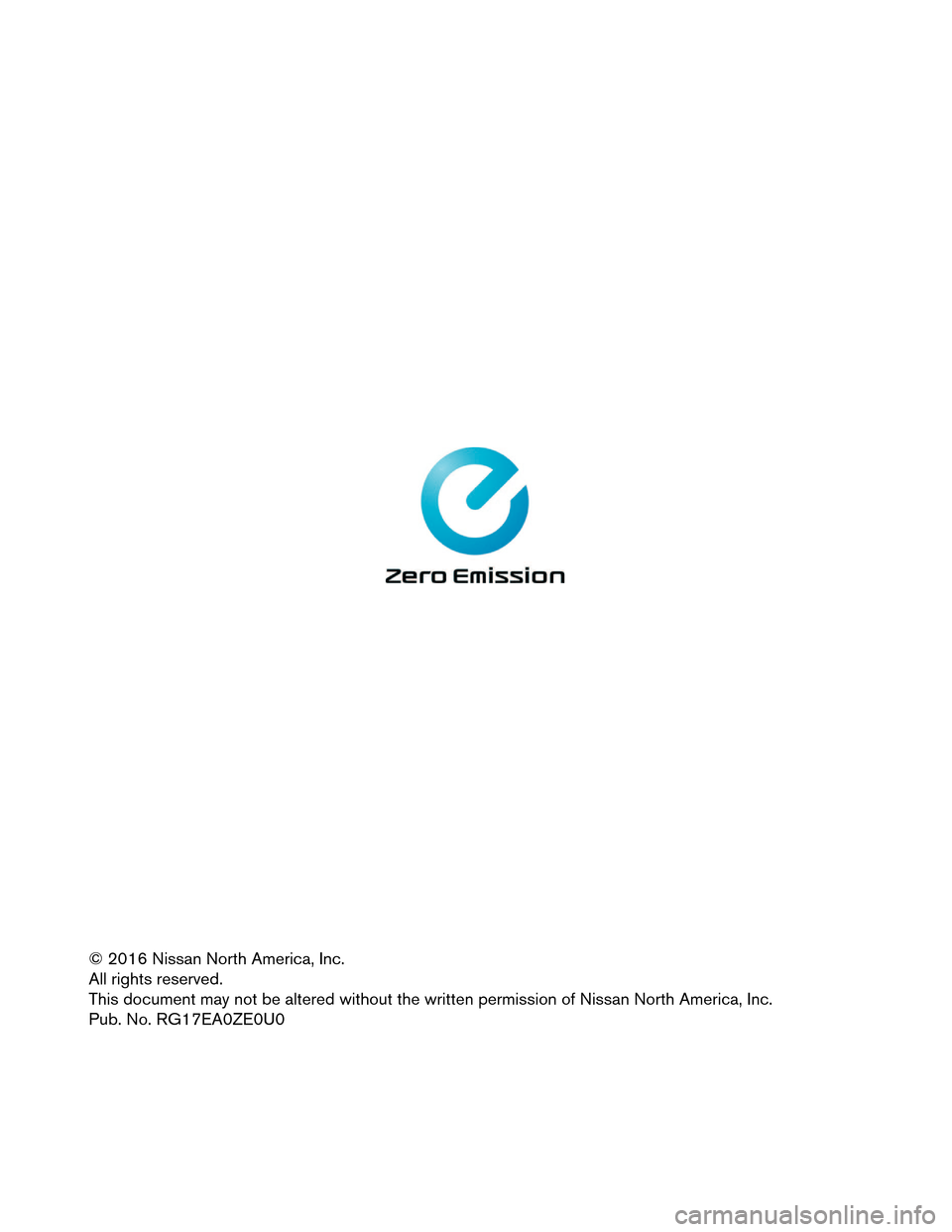 NISSAN LEAF 2017 1.G Roadside Assistance Guide © 2016 Nissan North America, Inc.
All
rights reserved.
This document may not be altered without the written permission of Nissan North America, Inc.
Pub. No. RG17EA0ZE0U0  
