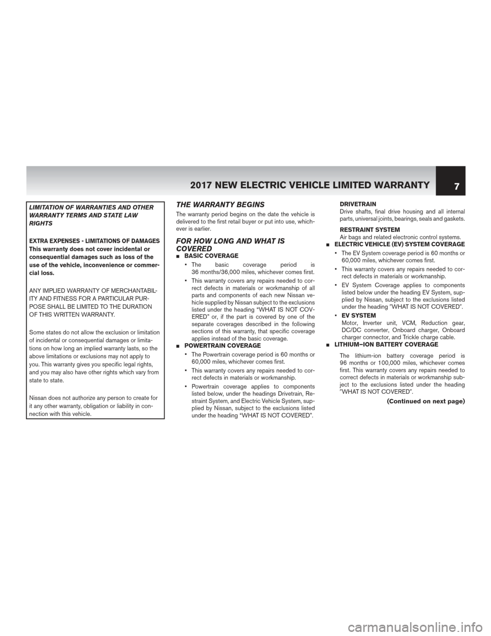 NISSAN LEAF 2017 1.G Warranty Booklet LIMITATION OF WARRANTIES AND OTHER
WARRANTY TERMS AND STATE LAW
RIGHTS
EXTRA EXPENSES - LIMITATIONS OF DAMAGESThis warranty does not cover incidental or
consequential damages such as loss of the
use o NISSAN LEAF 2017 1.G Warranty Booklet LIMITATION OF WARRANTIES AND OTHER
WARRANTY TERMS AND STATE LAW
RIGHTS
EXTRA EXPENSES - LIMITATIONS OF DAMAGESThis warranty does not cover incidental or
consequential damages such as loss of the
use o