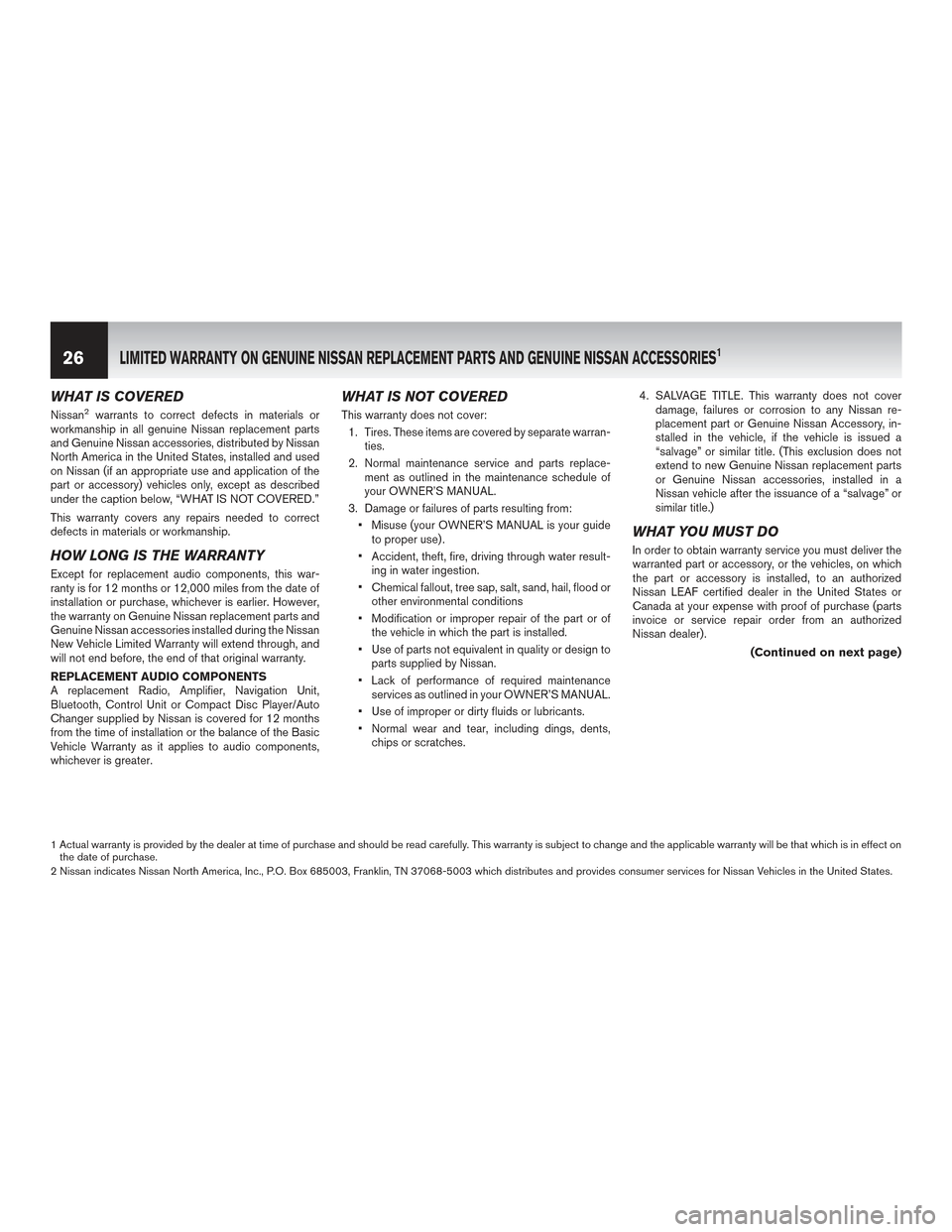 NISSAN LEAF 2017 1.G Warranty Booklet WHAT IS COVERED
Nissan2warrants to correct defects in materials or
workmanship in all genuine Nissan replacement parts
and Genuine Nissan accessories, distributed by Nissan
North America in the United NISSAN LEAF 2017 1.G Warranty Booklet WHAT IS COVERED
Nissan2warrants to correct defects in materials or
workmanship in all genuine Nissan replacement parts
and Genuine Nissan accessories, distributed by Nissan
North America in the United