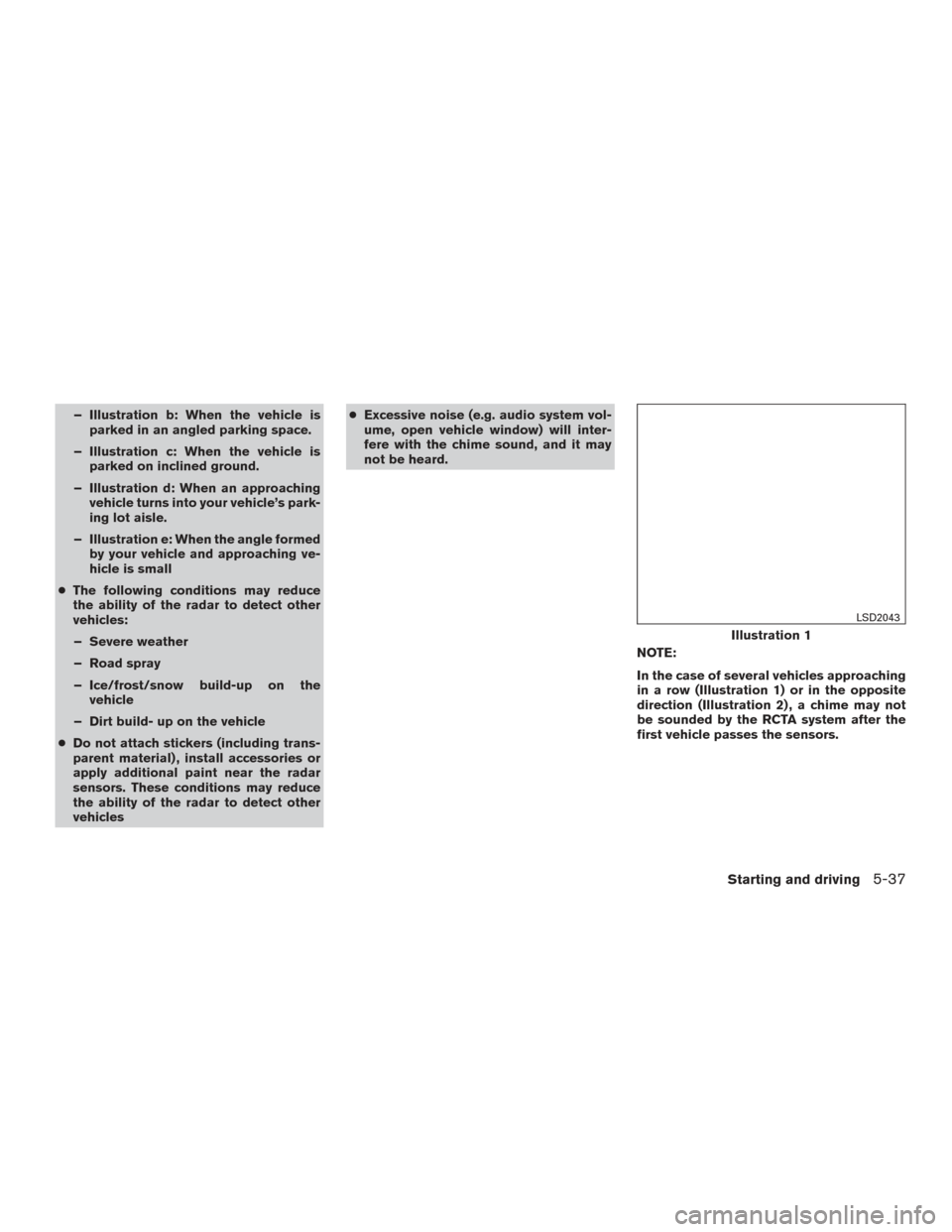 NISSAN MAXIMA 2017 A36 / 8.G Owners Manual – Illustration b: When the vehicle isparked in an angled parking space.
– Illustration c: When the vehicle is parked on inclined ground.
– Illustration d: When an approaching vehicle turns into NISSAN MAXIMA 2017 A36 / 8.G Owners Manual – Illustration b: When the vehicle isparked in an angled parking space.
– Illustration c: When the vehicle is parked on inclined ground.
– Illustration d: When an approaching vehicle turns into