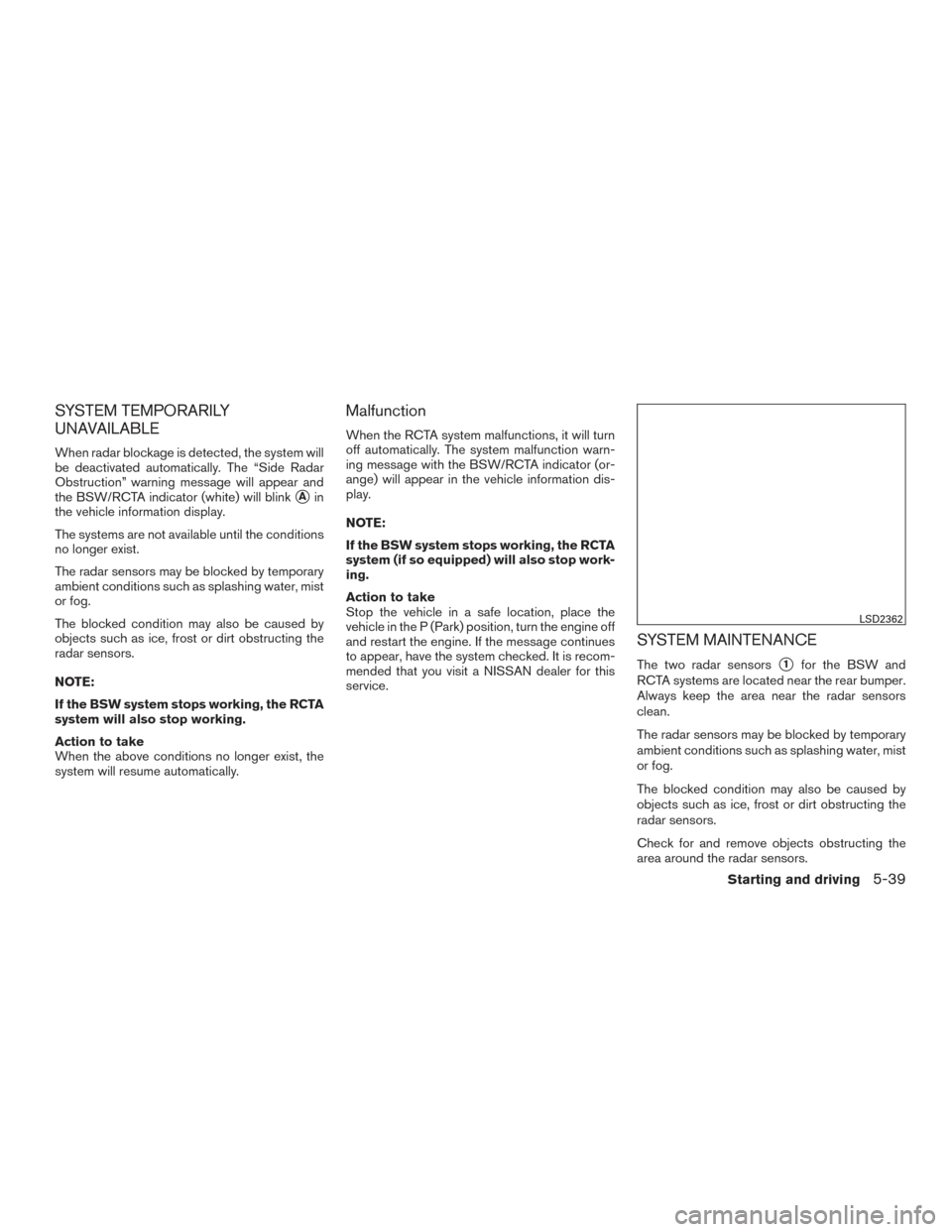 NISSAN MAXIMA 2017 A36 / 8.G Owners Manual SYSTEM TEMPORARILY
UNAVAILABLE
When radar blockage is detected, the system will
be deactivated automatically. The “Side Radar
Obstruction” warning message will appear and
the BSW/RCTA indicator (w NISSAN MAXIMA 2017 A36 / 8.G Owners Manual SYSTEM TEMPORARILY
UNAVAILABLE
When radar blockage is detected, the system will
be deactivated automatically. The “Side Radar
Obstruction” warning message will appear and
the BSW/RCTA indicator (w