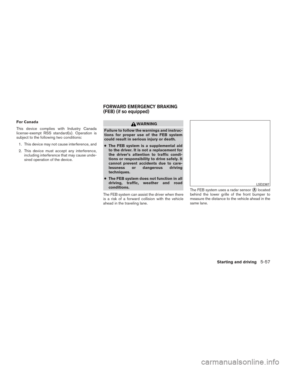 NISSAN MAXIMA 2017 A36 / 8.G Owners Manual For Canada
This device complies with Industry Canada
license-exempt RSS standard(s) . Operation is
subject to the following two conditions:1. This device may not cause interference, and
2. This device
