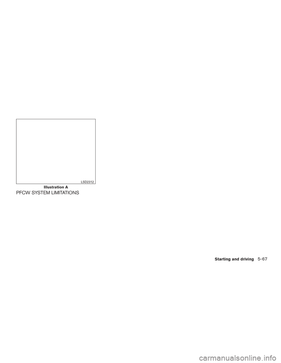 NISSAN MAXIMA 2017 A36 / 8.G Owners Manual PFCW SYSTEM LIMITATIONS
Illustration A
LSD2312
Starting and driving5-67 