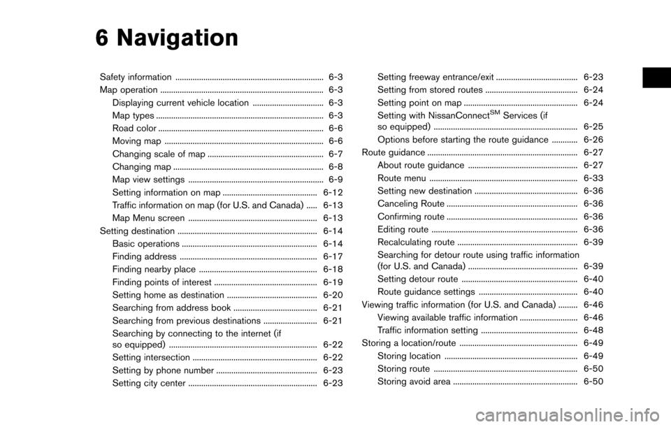 NISSAN MAXIMA 2017 A36 / 8.G Nissan Connect Navigation Manual 6 Navigation
Safety information ..................................................................... 6-3
Map operation ........................................................................\
.... 6
