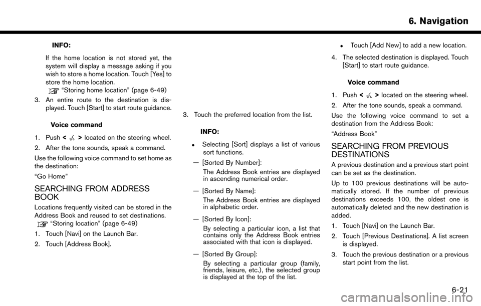 NISSAN MAXIMA 2017 A36 / 8.G Nissan Connect Navigation Manual INFO:
If the home location is not stored yet, the
system will display a message asking if you
wish to store a home location. Touch [Yes] to
store the home location.
“Storing home location” (page 6