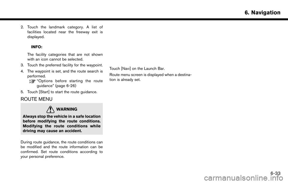 NISSAN MAXIMA 2017 A36 / 8.G Nissan Connect Navigation Manual 2. Touch the landmark category. A list offacilities located near the freeway exit is
displayed.
INFO:
The facility categories that are not shown
with an icon cannot be selected.
3. Touch the preferred