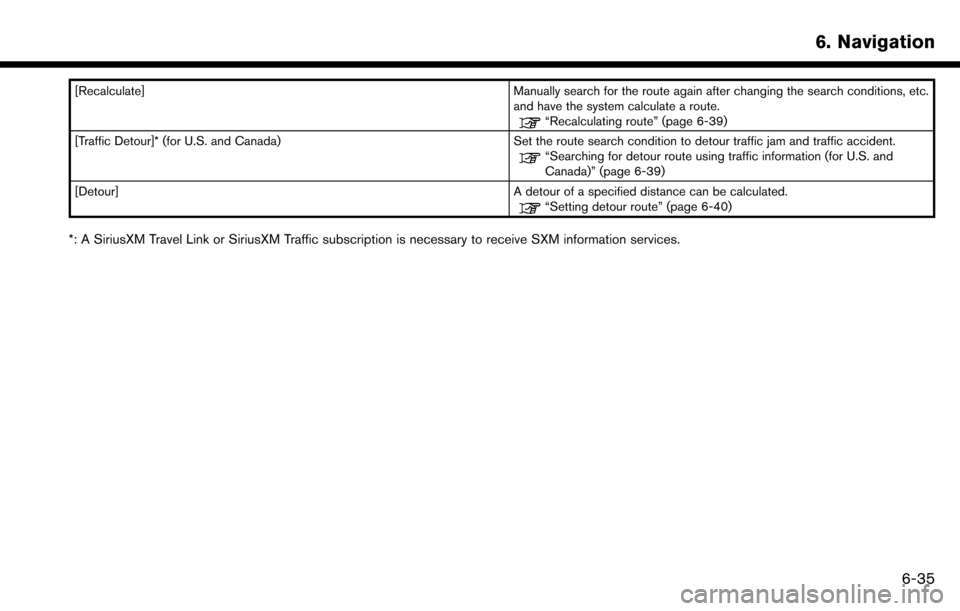 NISSAN MAXIMA 2017 A36 / 8.G Nissan Connect Navigation Manual [Recalculate]Manually search for the route again after changing the search conditions, etc.
and have the system calculate a route.
“Recalculating route” (page 6-39)
[Traffic Detour]* (for U.S. and